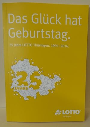 Immagine del venditore per Das Glck hat Geburtstag. 25 Jahre LOTTO Thringen. 1991-2016. venduto da Contineo Buchhandlung und Antiquariat