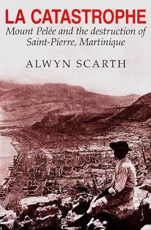 Bild des Verkufers fr La Catastrophe: Mount Pelee and the Destruction of Saint-Pierre, Martinique zum Verkauf von WeBuyBooks