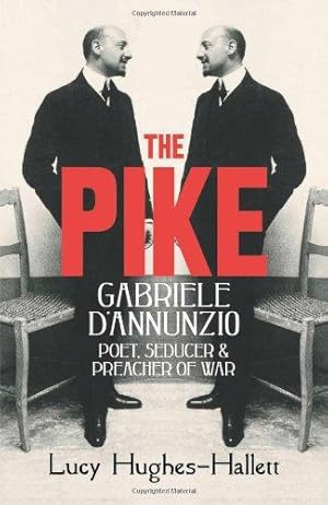 Imagen del vendedor de The Pike: Gabriele d'Annunzio: Poet, Seducer & Preacher of War a la venta por WeBuyBooks