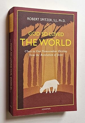 God So Loved the World: Clues to Our Transcendant Destiny