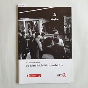 Die Kölner U-Bahn: 50 Jahre Mobilitätsgeschichte