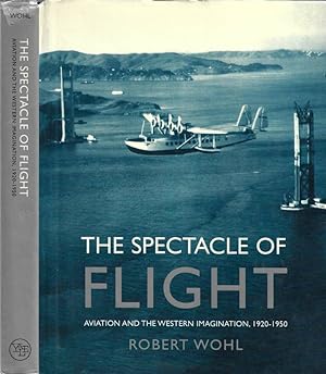 Seller image for The spectacle of flight Aviation and the western imagination, 1920 - 1950 for sale by Biblioteca di Babele