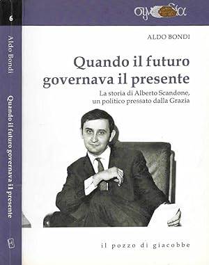 Bild des Verkufers fr Quando il futuro governava il presente La storia di Alberto Scandone, un politico pressato dalla grazia zum Verkauf von Biblioteca di Babele