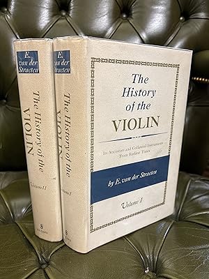 The History of the Violin : Its Ancestors and Collateral Instruments from Earliest Times [Two Vol...
