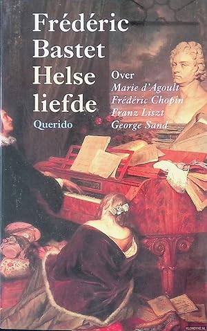 Bild des Verkufers fr Helse liefde: biografisch essay over Marie d'Agoult, Frdric Chopin, Franz Liszt, George Sand zum Verkauf von Klondyke