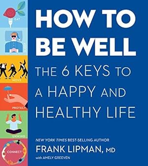 Bild des Verkufers fr How to Be Well: The Six Keys to a Happy and Healthy Life zum Verkauf von WeBuyBooks