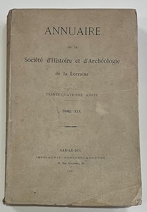 Annuaire de la société d'histoire et d'Archéologie de la Lorraine 34 eme Année Tome XXX 1921