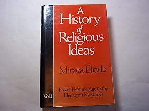 A History of Religious Ideas : Vol 1 From the Stone Age to the Eleusinian Mysteries: v. 1