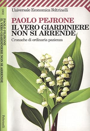 Bild des Verkufers fr Il vero giardiniere non si arrende Cronache di ordinaria pazienza zum Verkauf von Biblioteca di Babele