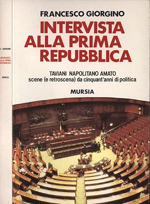 Intervista alla prima repubblica Taviani, Napolitano, Amato. Scene ( e retroscena ) da cinquant' ...