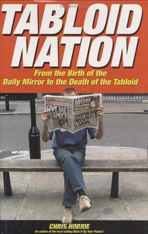 Image du vendeur pour Tabloid Nation: From the Birth of the Mirror to the Death of the Tabloid Newspaper mis en vente par WeBuyBooks
