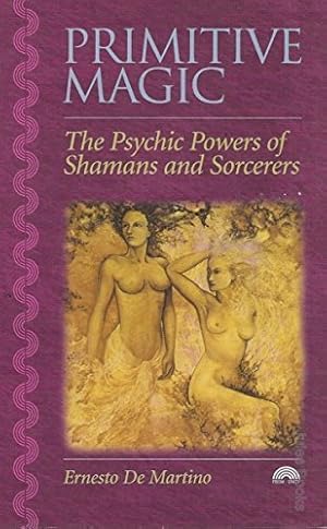 Bild des Verkufers fr Primitive Magic: The Psychic Powers of Shamans and Sorcerers zum Verkauf von WeBuyBooks