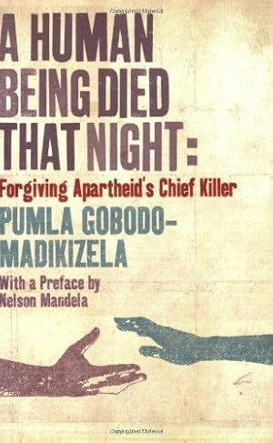Image du vendeur pour A Human Being Died That Night: Forgiving Apartheid's Chief Killer mis en vente par WeBuyBooks