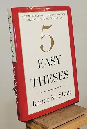 Seller image for Five Easy Theses: Commonsense Solutions to America's Greatest Economic Challenges for sale by Henniker Book Farm and Gifts