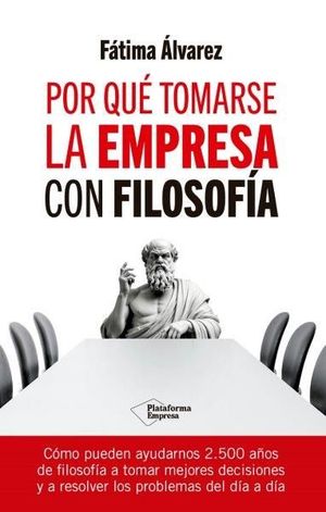 POR QUÉ TOMARSE LA EMPRESA CON FILOSOFIA