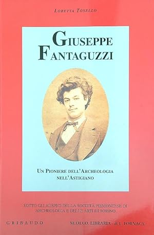 Seller image for Giuseppe Fantaguzzi. Un pioniere dell'archeologia nell'astigiano for sale by Librodifaccia