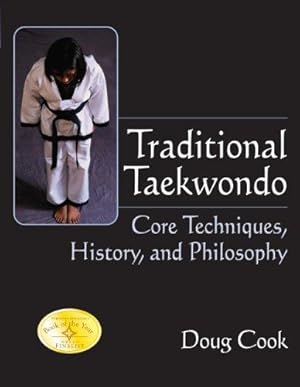 Bild des Verkufers fr Traditional Taekwondo: Core Techniques, History and Philosophy: Core Techniques, History, and Philosphy zum Verkauf von WeBuyBooks