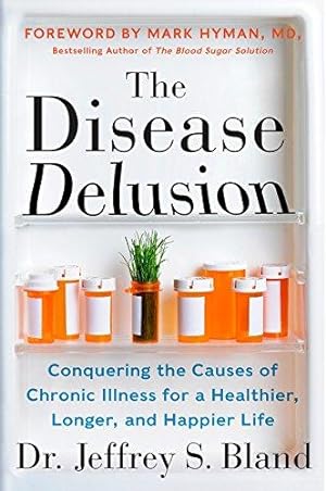 Imagen del vendedor de The Disease Delusion: Conquering the Causes of Chronic Illness for a Healthier, Longer, and Happier Life a la venta por WeBuyBooks