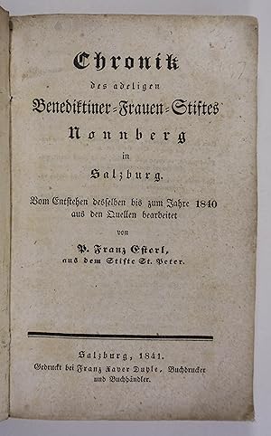 Bild des Verkufers fr Chronik des adeligen Benediktiner-Frauen-Stiftes Nonnberg in Salzburg. Vom Entstehen desselben bis zum Jahre 1840 aus den Quellen bearbeitet. Salzburg, Fr. X. Duyle 1841. 8. XII, 2 Bll., 267 S., marmor. Umschl. d. Zt. zum Verkauf von Antiquariat Johannes Mller