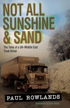 Bild des Verkufers fr Not All Sunshine & Sand: The Tales of a UK-Middle East Truck Driver zum Verkauf von WeBuyBooks