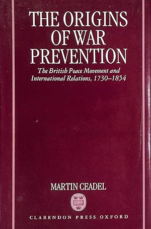 Immagine del venditore per The Origins of War Prevention: The British Peace Movement and International Relations, 1730-1854 venduto da M Godding Books Ltd