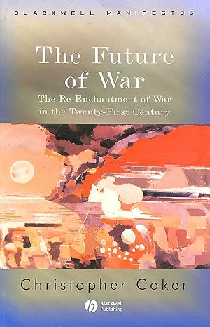 Seller image for The Future of War: The Re-Enchantment of War in the Twenty-First Century (Wiley-Blackwell Manifestos) for sale by M Godding Books Ltd