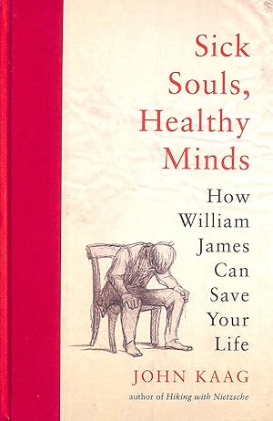 Sick Souls, Healthy Minds: How William James Can Save Your Life