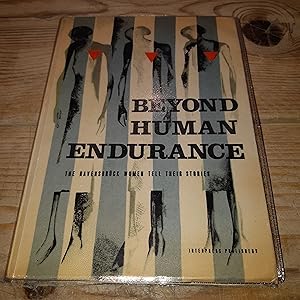 Beyond Human Endurance: The Ravens Bruck (Ravensbruck) Women Tell Their Stories