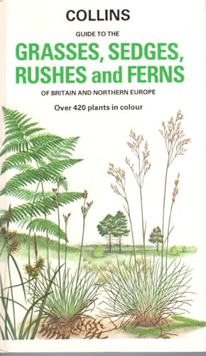 Seller image for Collins Guide to the Grasses, Sedges, Rushes and Ferns of Britain and Northern Europe for sale by PEMBERLEY NATURAL HISTORY BOOKS BA, ABA