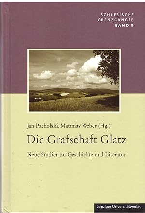 Seller image for Die Grafschaft Glatz: Neue Studien zu Geschichte und Literatur. Schlesische Grenzgnger Band 9. for sale by Andreas Schller