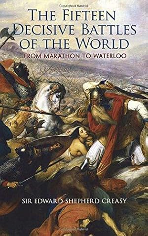 Imagen del vendedor de The Fifteen Decisive Battles of the World: From Marathon to Waterloo (Dover Military History, Weapons, Armor) a la venta por WeBuyBooks