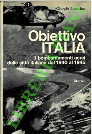 Immagine del venditore per Obiettivo Italia. I bombardamenti aerei delle citt italiane dal 1940 al 1945. venduto da Libreria Piani