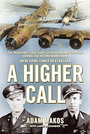 Bild des Verkufers fr A Higher Call: The Incredible True Story of Heroism and Chivalry during the Second World War zum Verkauf von WeBuyBooks
