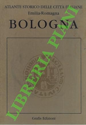 Atlante storico delle città italiane. Bologna. I. Da Felsina a Bononia: dalle origini al XII seco...