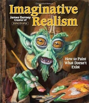 Bild des Verkufers fr Imaginative Realism: How to Paint What Doesn't Exist (Volume 1) (James Gurney Art) zum Verkauf von WeBuyBooks