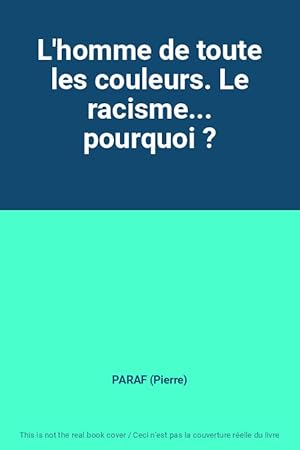 Imagen del vendedor de L'homme de toute les couleurs. Le racisme. pourquoi ? a la venta por Ammareal