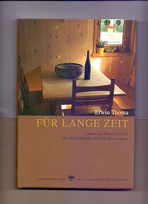 Für lange Zeit : leben und bauen mit Holz ; alte Weisheiten für moderne Technologien.