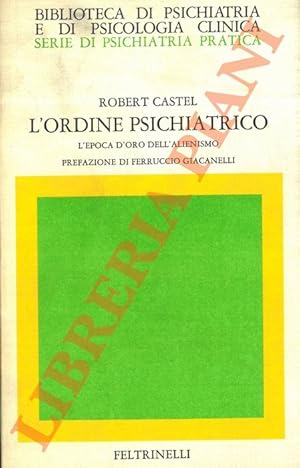 L'ordine psichiatrico. L'epoca d'oro dell'alienismo.