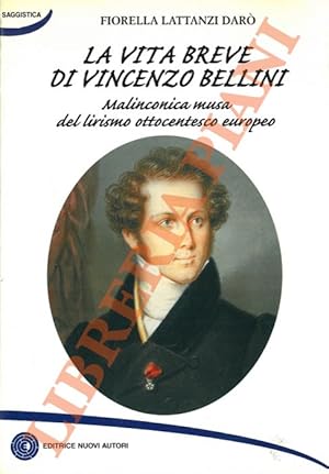 La vita breve di Vincenzo Bellini. Melanconica musa del lirismo ottocentesco europeo.