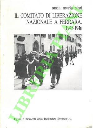 Il Comitato di Liberazione Nazionale a Ferrara. 1945-1946.