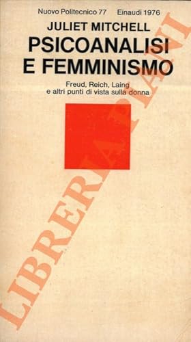 Psicoanalisi e femminismo. Freud, Reich, Laing e altri punti di vista sulla donna.