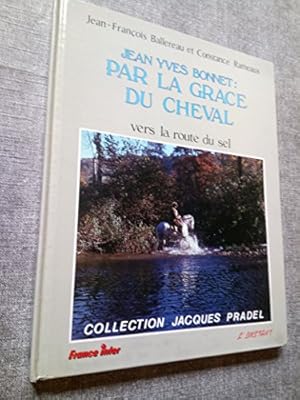 Image du vendeur pour Jean-Yves Bonnet, par la grce du cheval (Collection Jacques Pradel) mis en vente par Ammareal