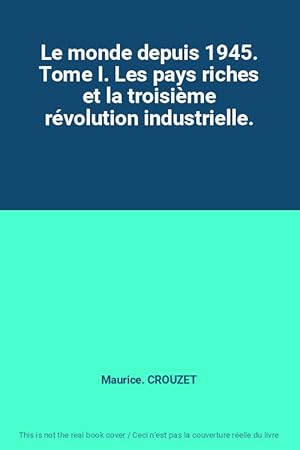 Seller image for Le monde depuis 1945. Tome I. Les pays riches et la troisime rvolution industrielle. for sale by Ammareal