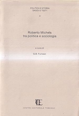 Seller image for Roberto Michels Tra Politica e Sociologia for sale by Il Salvalibro s.n.c. di Moscati Giovanni