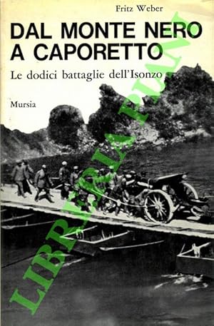 Dal Monte Nero a Caporetto. Le dodici battaglie dell'Isonzo (1915-1917).