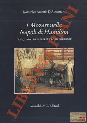 Bild des Verkufers fr I Mozart nella Napoli di Hamilton. Due quadri di Fabris per Lord Fortrose (in appendice le lettere da Napoli). zum Verkauf von Libreria Piani