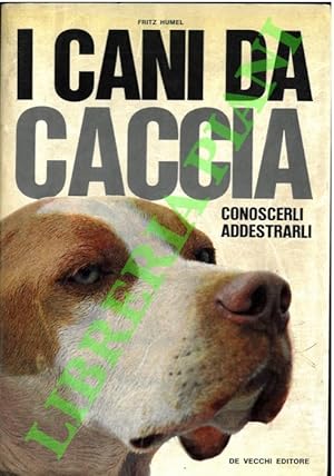 I cani da caccia. Conoscerli, addestrarli.