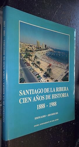 Seller image for Santiago de la Ribera. Cien aos de historia 1888-1988 for sale by Librera La Candela