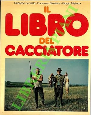 Il libro del cacciatore. La selvaggina. Conoscerla, cacciarla, cucinarla.