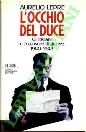 Bild des Verkufers fr L'occhio del Duce. Gli italiani e la censura di guerra. 1940-1943. zum Verkauf von Libreria Piani